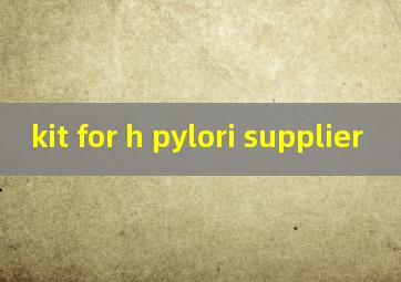 kit for h pylori supplier